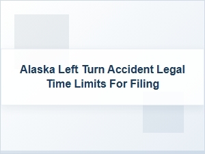 Alaska Left Turn Accident Filing Deadlines Explained