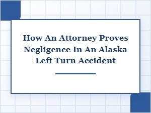 How an Attorney Proves Negligence in a Left Turn Accident