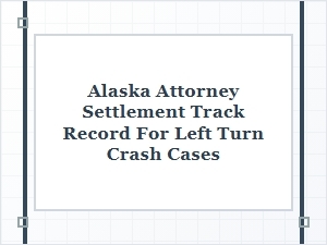 Evaluating an Alaska Attorney's Left Turn Settlement Record