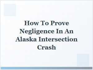 Proving Negligence After an Alaska Intersection Crash
